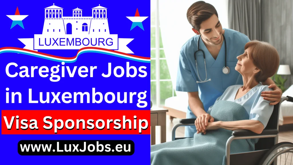 Caregiver Jobs in Luxembourg with Visa Sponsorship 2024