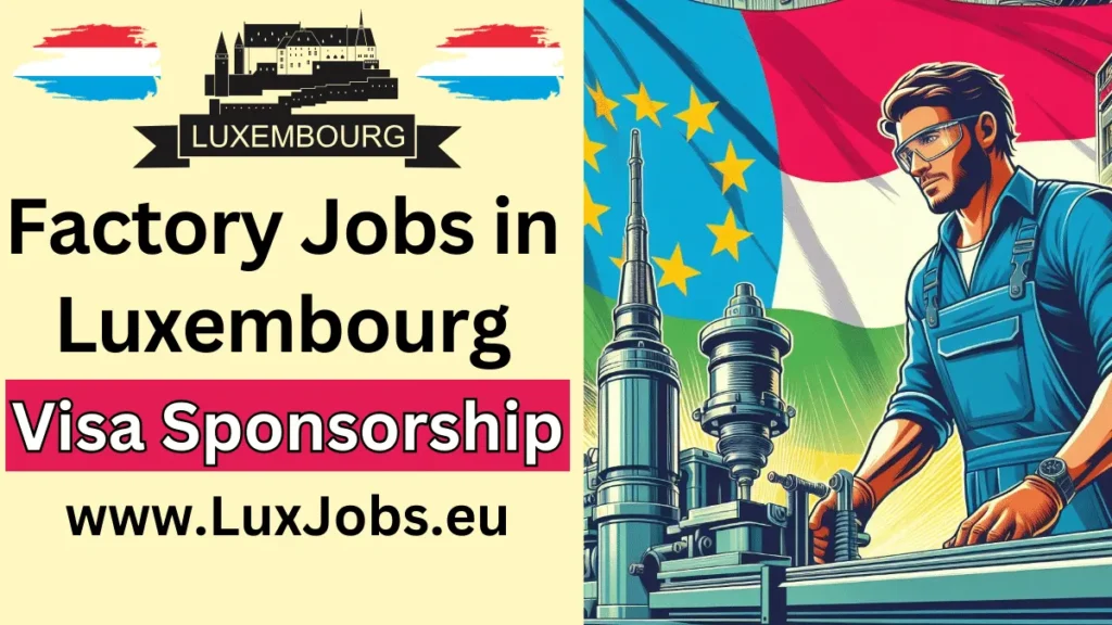 Factory Jobs in Luxembourg with Visa Sponsorship 2024