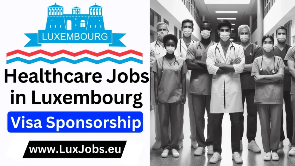 Healthcare Jobs in Luxembourg with Visa Sponsorship 2024