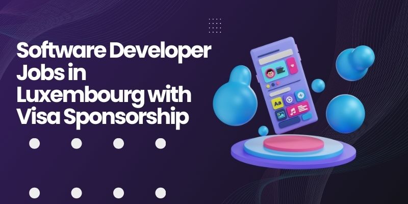 Software Developer Jobs in Luxembourg with Visa Sponsorship 2024