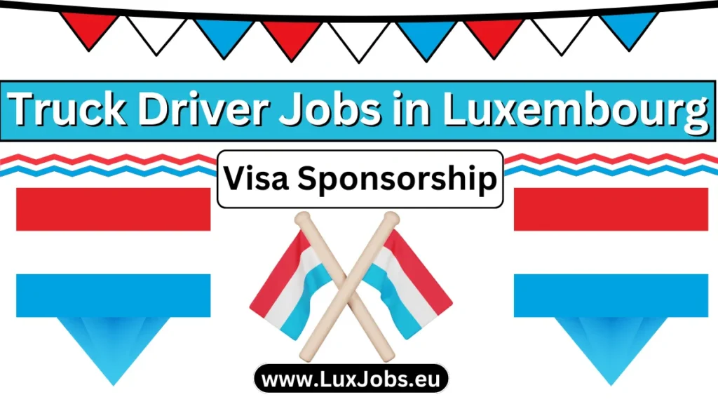 Truck Driver jobs in Luxembourg with Visa Sponsorship 2024
