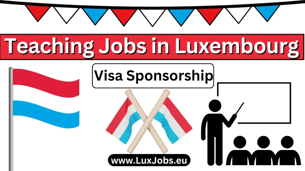 Teaching Jobs in Luxembourg with Visa Sponsorship 2024