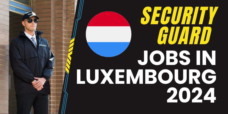 Security Guard Jobs in Luxembourg 2024