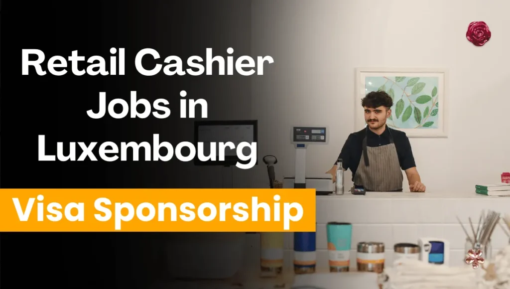 Retail Cashier Jobs in Luxembourg with Visa Sponsorship 2024