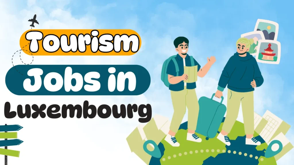 Tourism Jobs in Luxembourg with Visa Sponsorship 2024