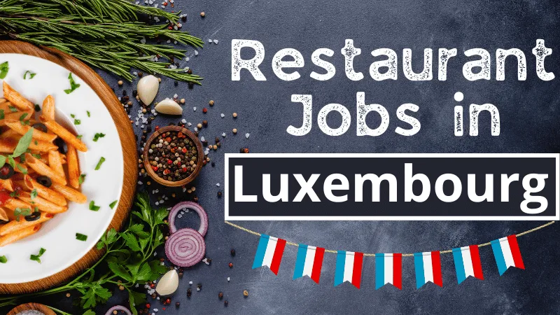 Restaurant Jobs in Luxembourg with Visa Sponsorship 2024