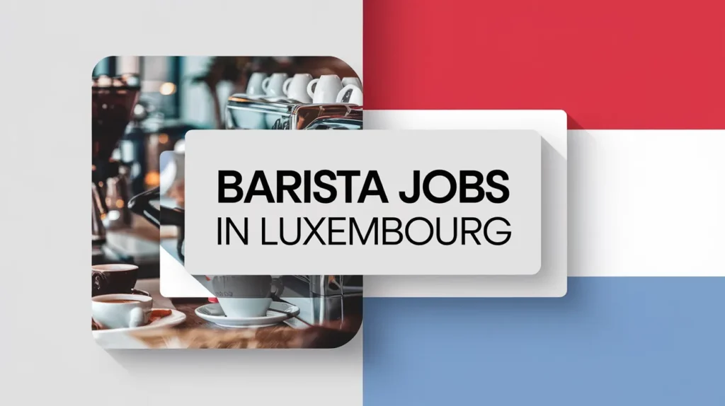 Barista Jobs in Luxembourg with Visa Sponsorship 2024