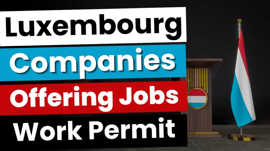 Luxembourg Companies Offering Work Permit Jobs 2024