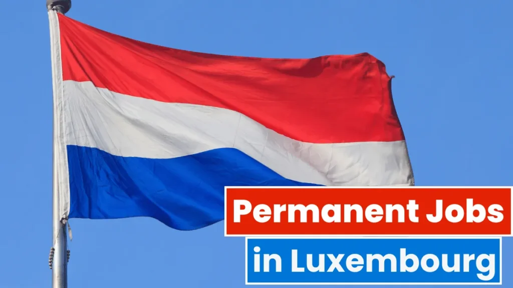 Permanent Jobs in Luxembourg with Visa Sponsorship 2024