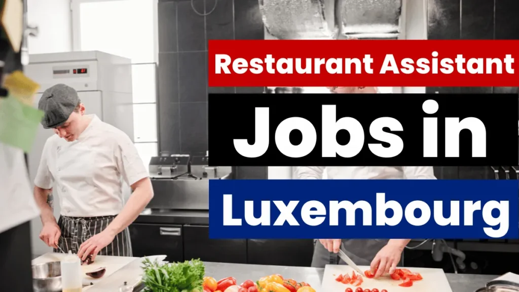 Restaurant Assistant Jobs in Luxembourg with Visa Sponsorship 2024