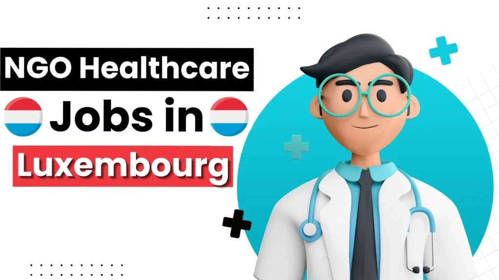 NGO Healthcare Jobs in Luxembourg for Foreigners 2024