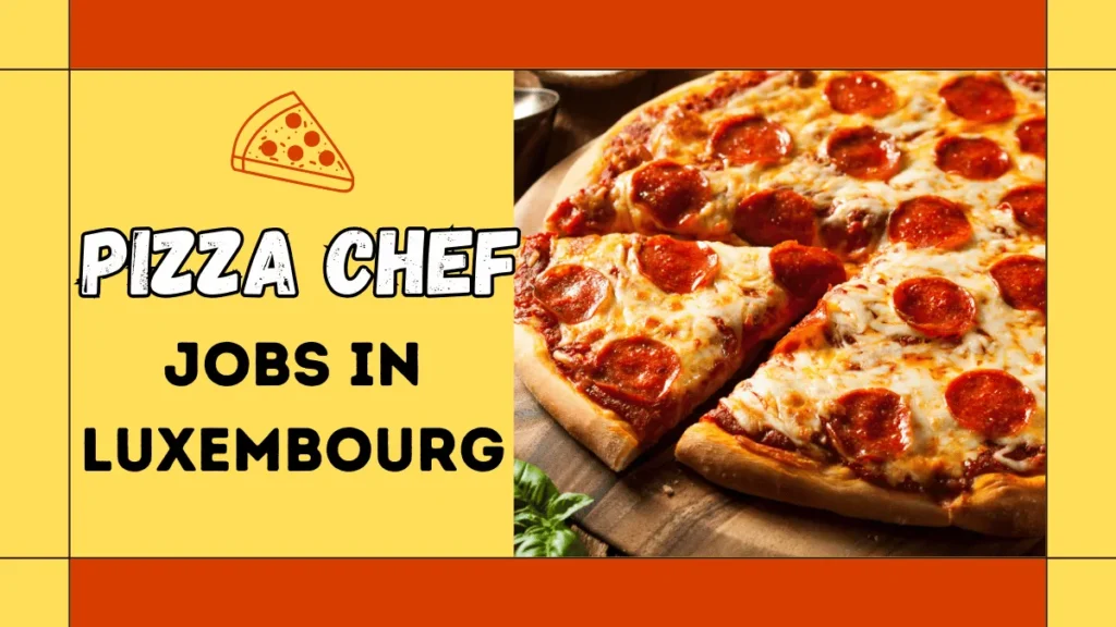 Pizza Chef Jobs in Luxembourg with Visa Sponsorship 2024